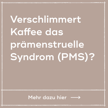Verschlimmert Kaffee das prämenstruelle Syndrom (PMS)?