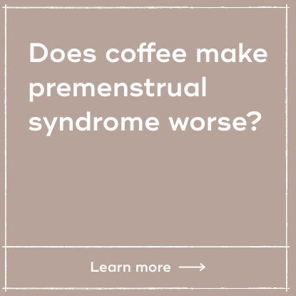 Does coffee make premenstrual syndrome worse?