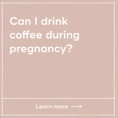 Can I drink coffee during pregnancy?