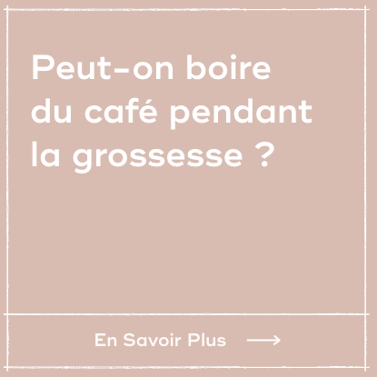 Peut-on boire du café pendant la grossesse ?