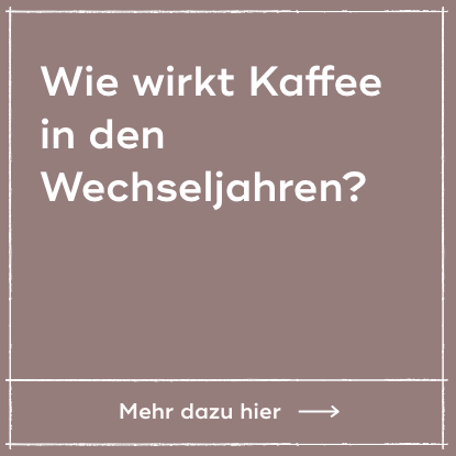 Wie wirkt Kaffee in den Wechseljahren?