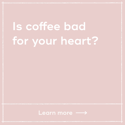 Is coffee bad for your heart?