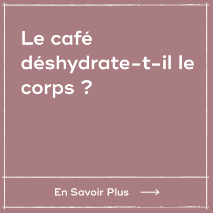Le café déshydrate-t-il le corps ?