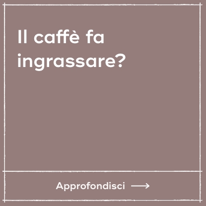 Il caffè fa ingrassare?
