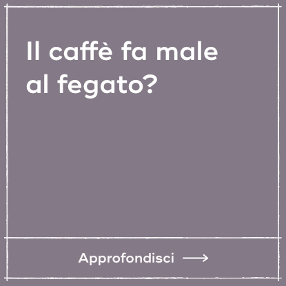 Il caffè fa male al fegato?