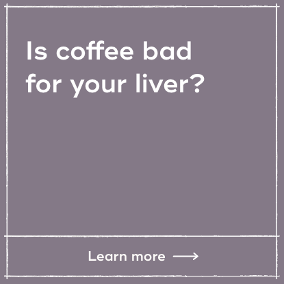 Is coffee bad for your liver?
