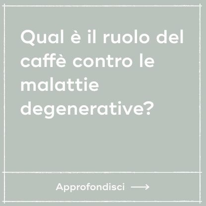 Qual è il ruolo del caffè contro le malattie degenerative?