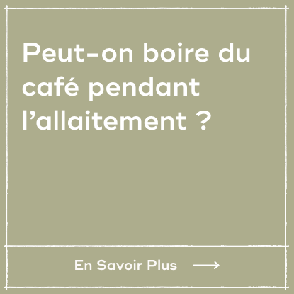 Peut-on boire du café pendant l’allaitement ? 